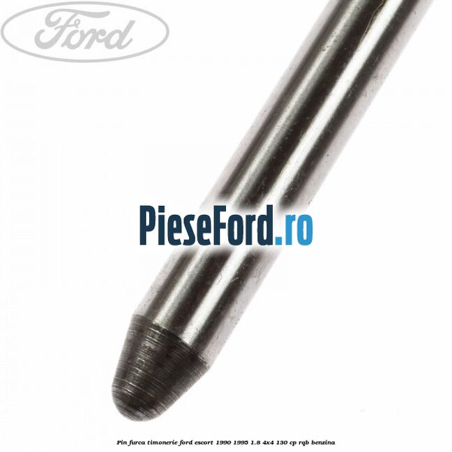 Pin furca timonerie Ford Escort 1990-1995 1.8 4x4 130 cp RQB benzina