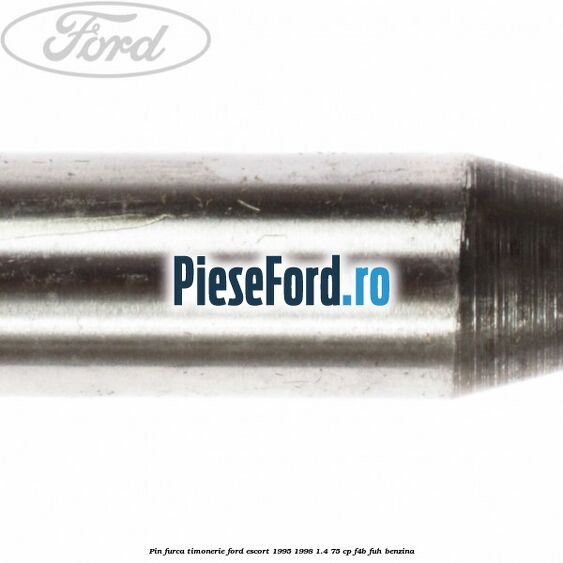 Pin furca timonerie Ford Escort 1995-1998 1.4 75 cp F4B, FUH benzina