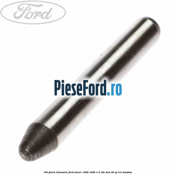Pin furca timonerie Ford Escort 1995-1998 1.6 16V 4x4 90 cp L1E benzina