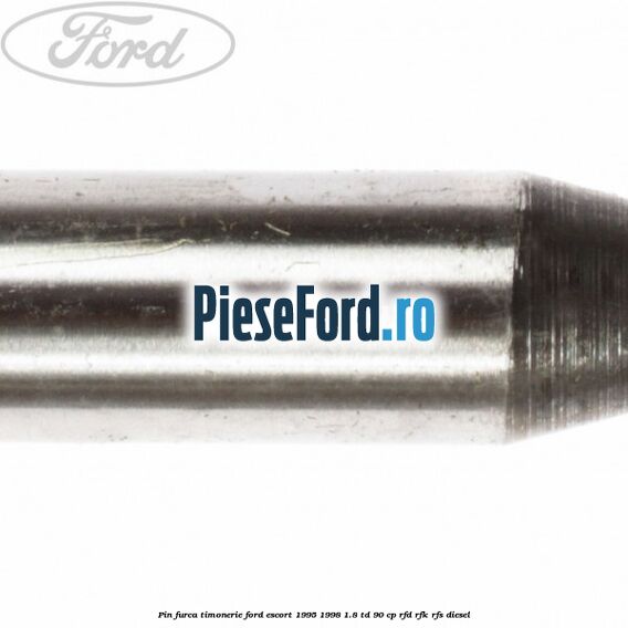 Pin furca timonerie Ford Escort 1995-1998 1.8 TD 90 cp RFD, RFK, RFS diesel