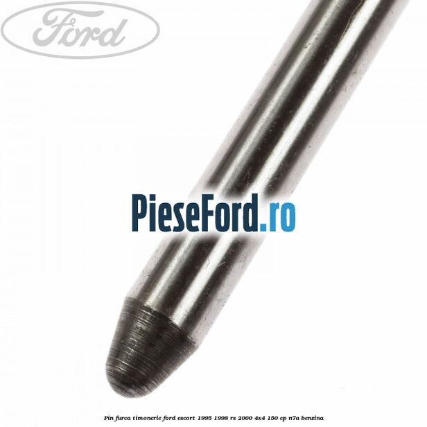 Pin furca timonerie Ford Escort 1995-1998 RS 2000 4x4 150 cp N7A benzina