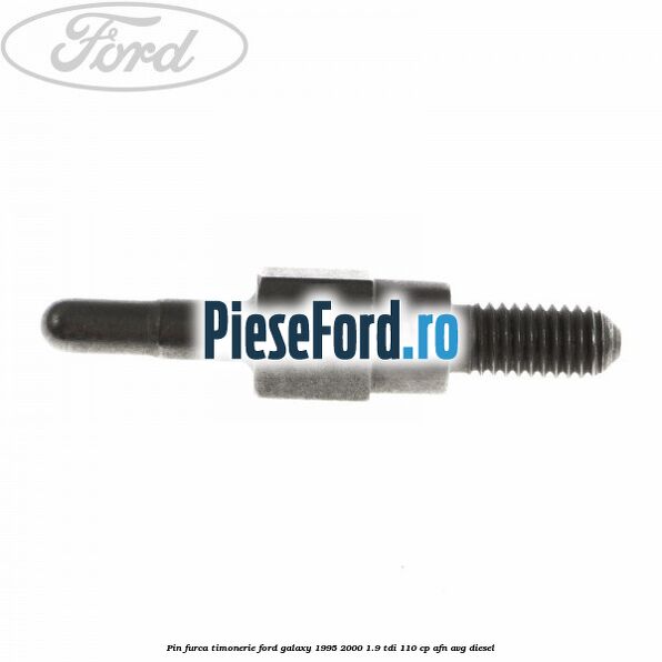 Pin furca timonerie Ford Galaxy 1995-2000 1.9 TDI 110 cp AFN, AVG diesel