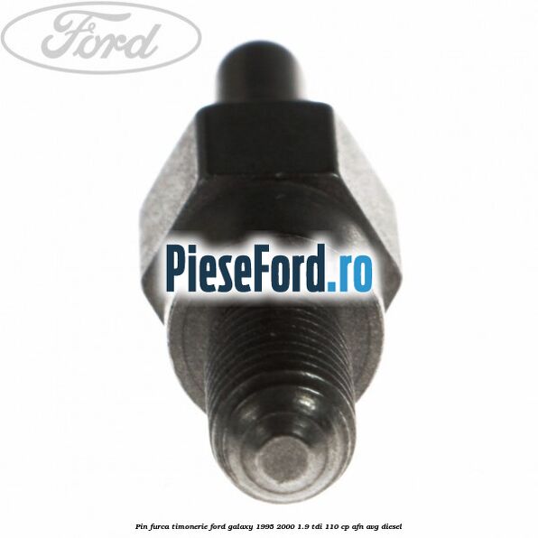 Pin furca timonerie Ford Galaxy 1995-2000 1.9 TDI 110 cp AFN, AVG diesel