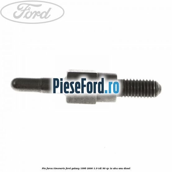 Pin furca timonerie Ford Galaxy 1995-2000 1.9 TDI 90 cp 1Z, AHU, ANU diesel