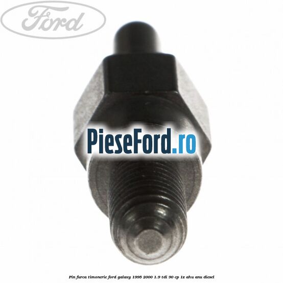 Pin furca timonerie Ford Galaxy 1995-2000 1.9 TDI 90 cp 1Z, AHU, ANU diesel