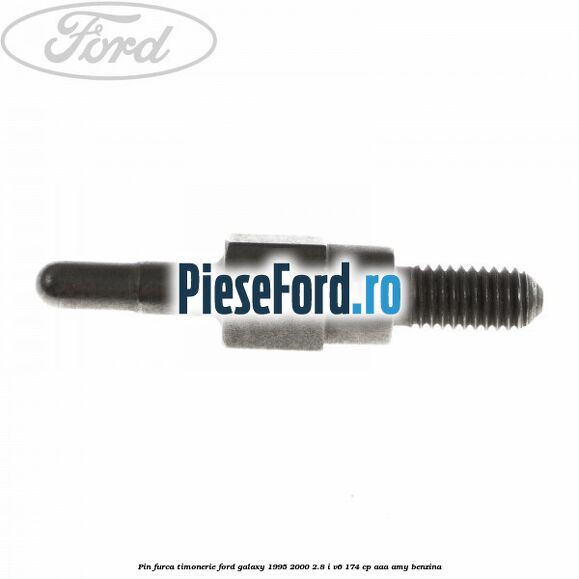 Pin furca timonerie Ford Galaxy 1995-2000 2.8 i V6 174 cp AAA, AMY benzina