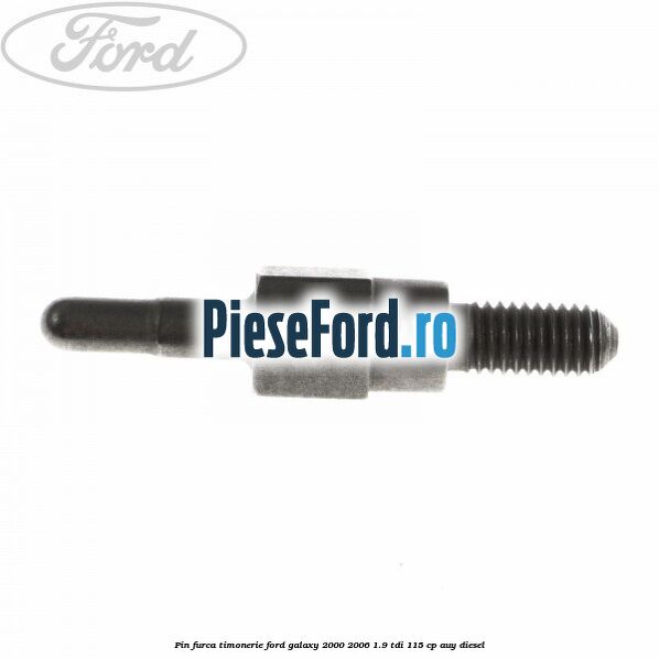 Pin furca timonerie Ford Galaxy 2000-2006 1.9 TDI 115 cp AUY diesel