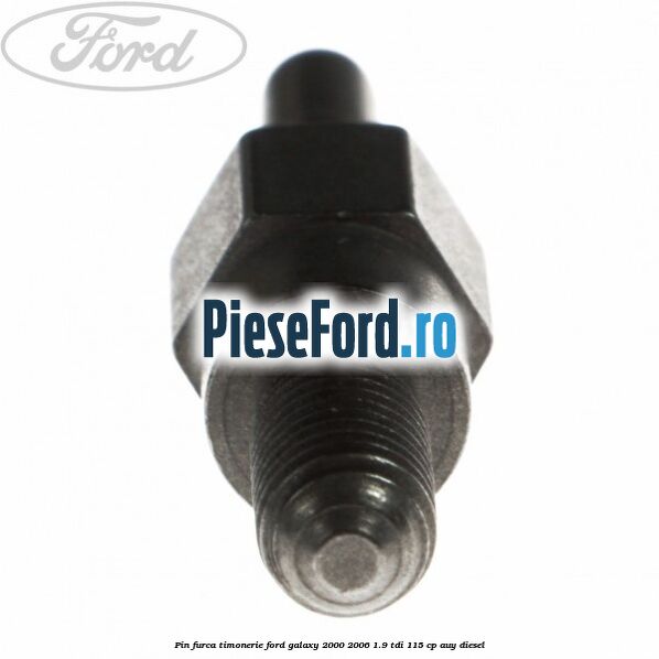 Pin furca timonerie Ford Galaxy 2000-2006 1.9 TDI 115 cp AUY diesel