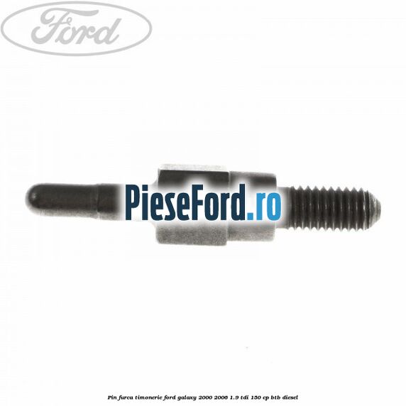 Pin furca timonerie Ford Galaxy 2000-2006 1.9 TDI 150 cp BTB diesel
