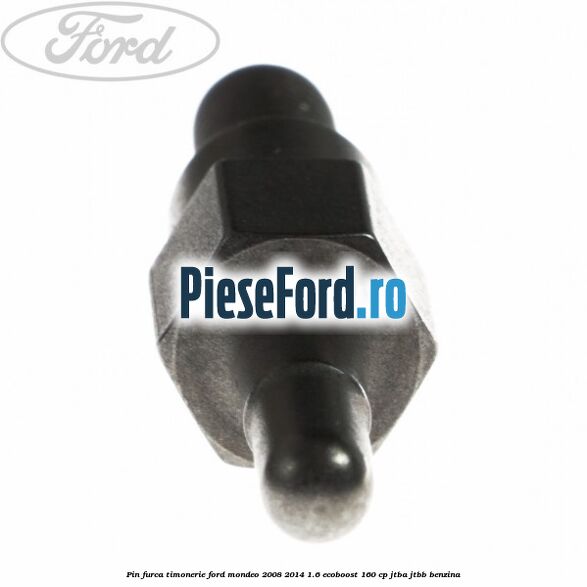 Pin furca timonerie Ford Mondeo 2008-2014 1.6 EcoBoost 160 cp Pin furca timonerie Ford Mondeo 2008-2014 1.6 EcoBoost 160 cp JTBA, JTBB benzina