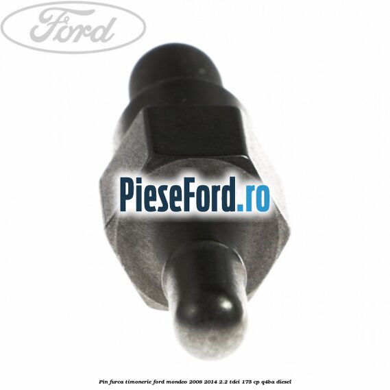 Pin furca timonerie Ford Mondeo 2008-2014 2.2 TDCi 175 cp Q4BA diesel