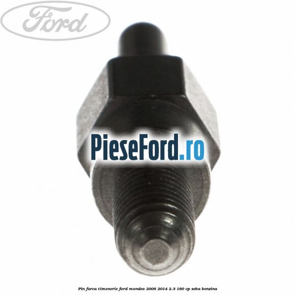Pin furca timonerie Ford Mondeo 2008-2014 2.3 160 cp Pin furca timonerie Ford Mondeo 2008-2014 2.3 160 cp SEBA benzina