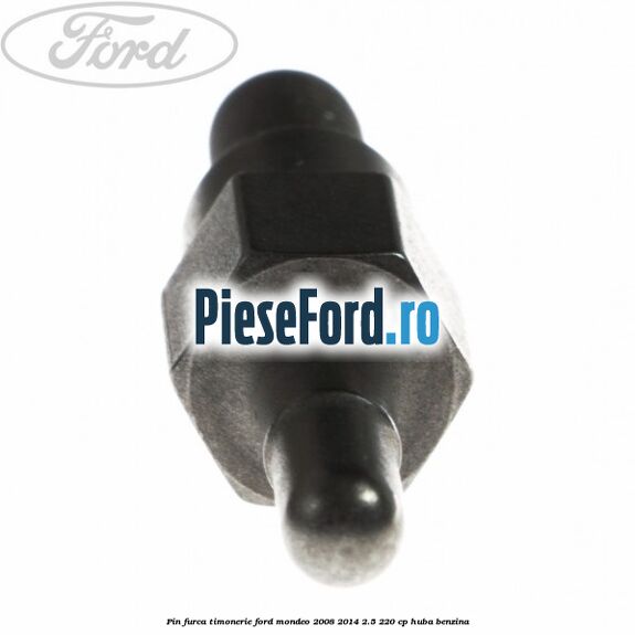 Pin furca timonerie Ford Mondeo 2008-2014 2.5 220 cp Pin furca timonerie Ford Mondeo 2008-2014 2.5 220 cp HUBA benzina