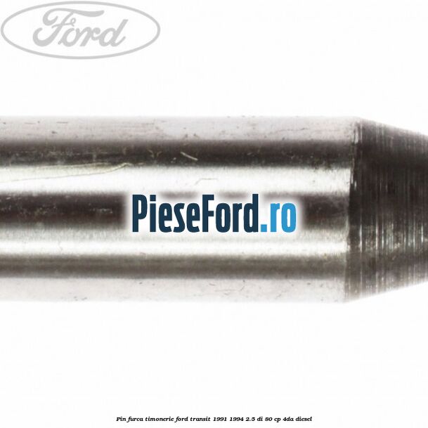 Pin furca timonerie Ford Transit 1991-1994 2.5 DI 80 cp 4DA diesel
