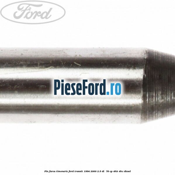 Pin furca timonerie Ford Transit 1994-2000 2.5 DI  76 cp 4HB, 4HC diesel