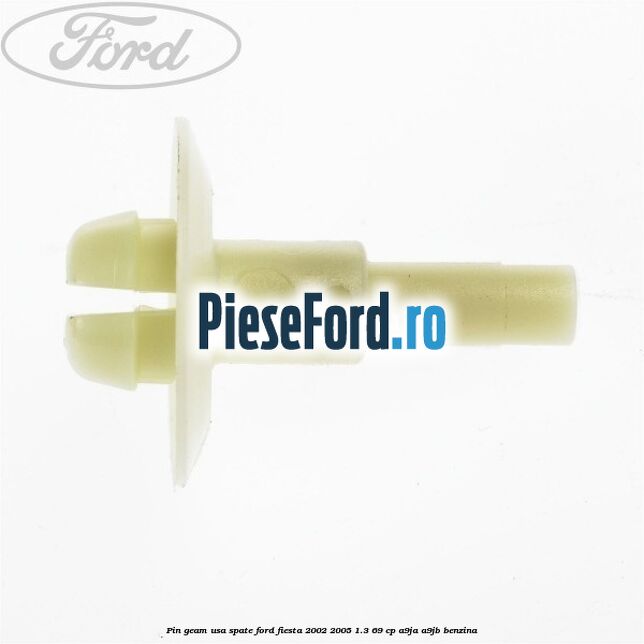 Pin geam usa spate Ford Fiesta 2002-2005 1.3 69 cp Pin geam usa spate Ford Fiesta 2002-2005 1.3 69 cp A9JA, A9JB benzina