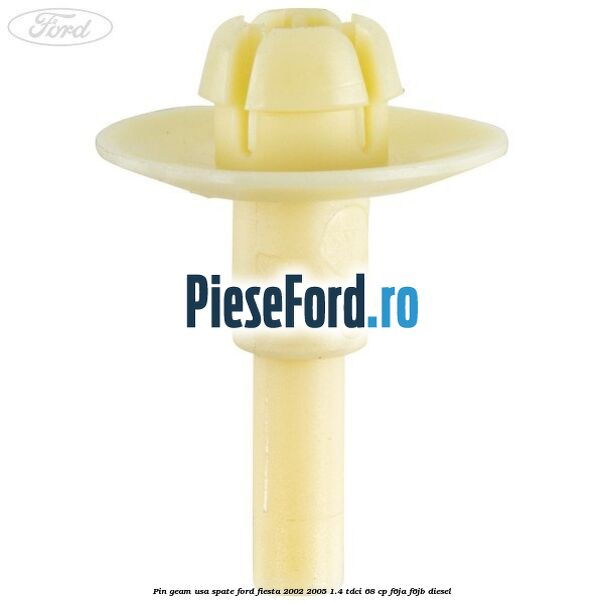 Pin geam usa spate Ford Fiesta 2002-2005 1.4 TDCi 68 cp F6JA, F6JB diesel