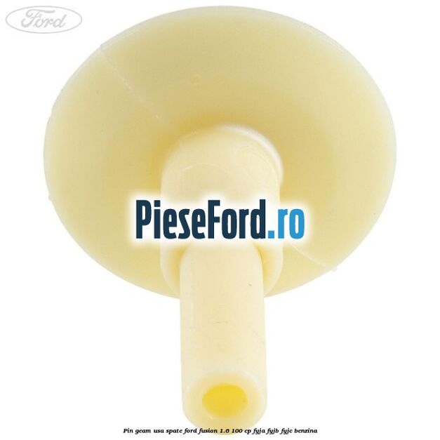 Pin geam usa spate Ford Fusion 1.6 100 cp FYJA, FYJB, FYJC benzina