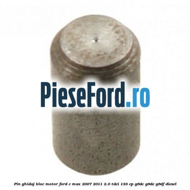 Pin ghidaj bloc motor Ford C-Max 2007-2011 2.0 TDCi 133 cp G6DC, G6DE, G6DF diesel