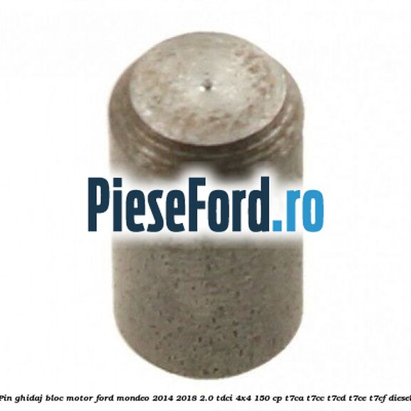 Pin ghidaj bloc motor Ford Mondeo 2014-2018 2.0 TDCi 4x4 150 cp T7CA, T7CC, T7CD, T7CE, T7CF diesel