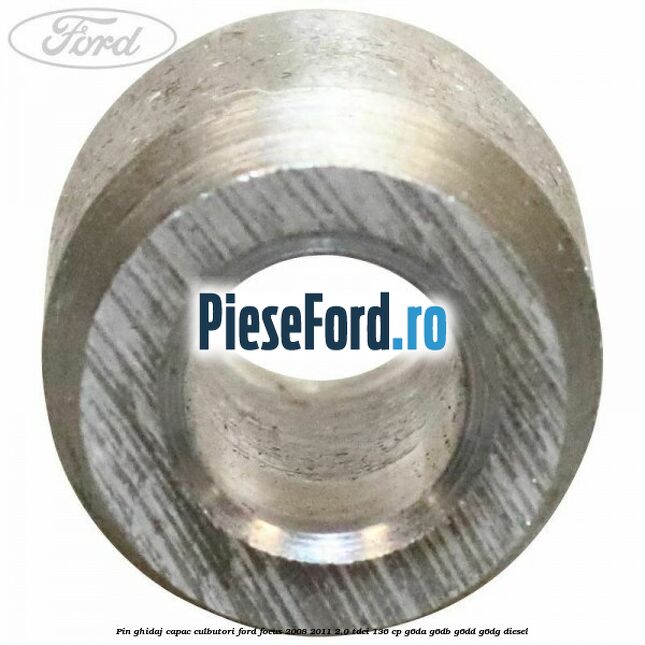 Pin ghidaj capac culbutori Ford Focus 2008-2011 2.0 TDCi 136 cp G6DA, G6DB, G6DD, G6DG diesel