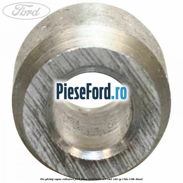 Pin ghidaj capac culbutori Ford Focus 2014-2018 2.0 TDCi 150 cp T7DA, T7DB diesel