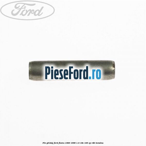 Pin ghidaj Ford Fiesta 1989-1996 1.8 16V 105 cp RDB benzina
