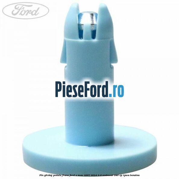 Pin ghidaj pedala frana Ford S-Max 2007-2014 2.0 EcoBoost 240 cp TPWA benzina