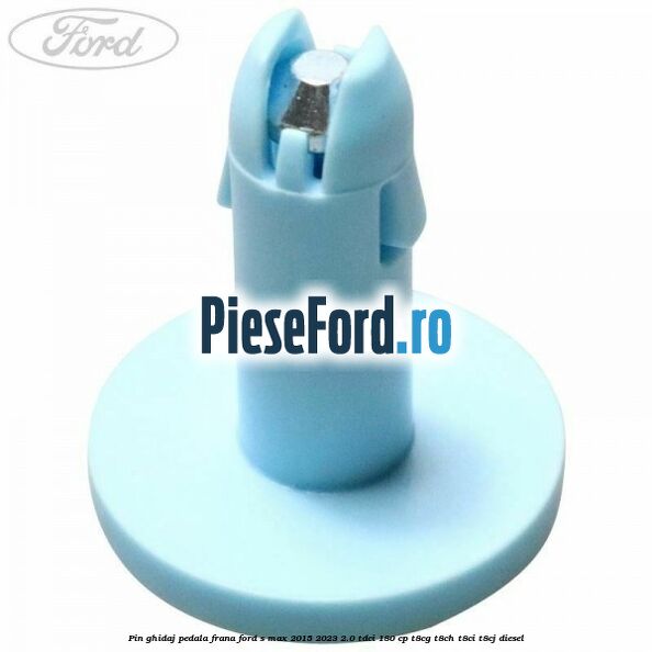 Pin ghidaj pedala frana Ford S-Max 2015-2023 2.0 TDCi 180 cp Pin ghidaj pedala frana Ford S-Max 2015-2023 2.0 TDCi 180 cp T8CG, T8CH, T8CI, T8CJ diesel