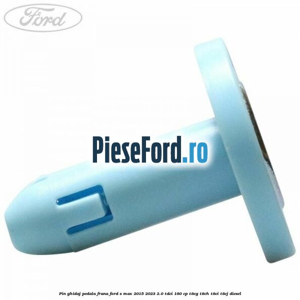 Pin ghidaj pedala frana Ford S-Max 2015-2023 2.0 TDCi 180 cp Pin ghidaj pedala frana Ford S-Max 2015-2023 2.0 TDCi 180 cp T8CG, T8CH, T8CI, T8CJ diesel
