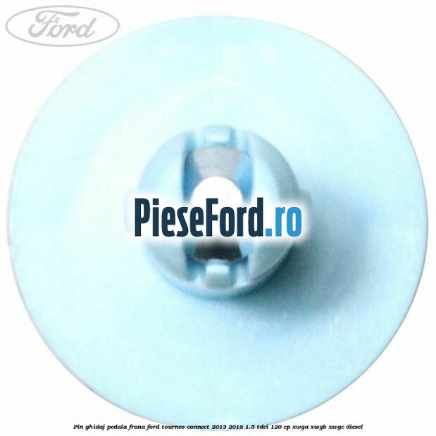 Pin ghidaj pedala frana Ford Tourneo Connect 2013-2018 1.5 TDCi 120 cp XWGA, XWGB, XWGC diesel