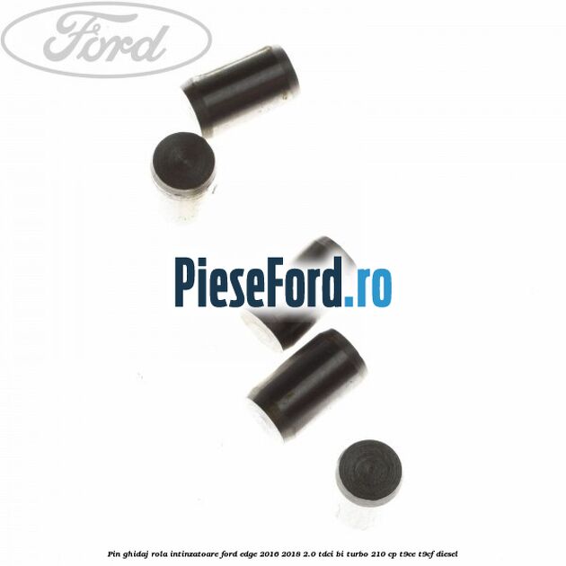 Pin ghidaj rola intinzatoare Ford Edge 2016-2018 2.0 TDCi Bi-Turbo 210 cp T9CE, T9CF diesel