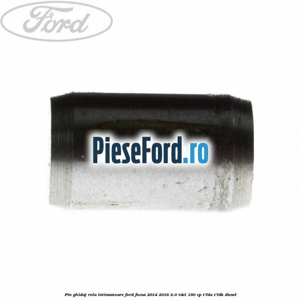 Pin ghidaj rola intinzatoare Ford Focus 2014-2018 2.0 TDCi 150 cp T7DA, T7DB diesel