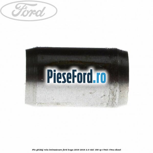Pin ghidaj rola intinzatoare Ford Kuga 2016-2018 2.0 TDCi 150 cp T7MB, T7MA diesel