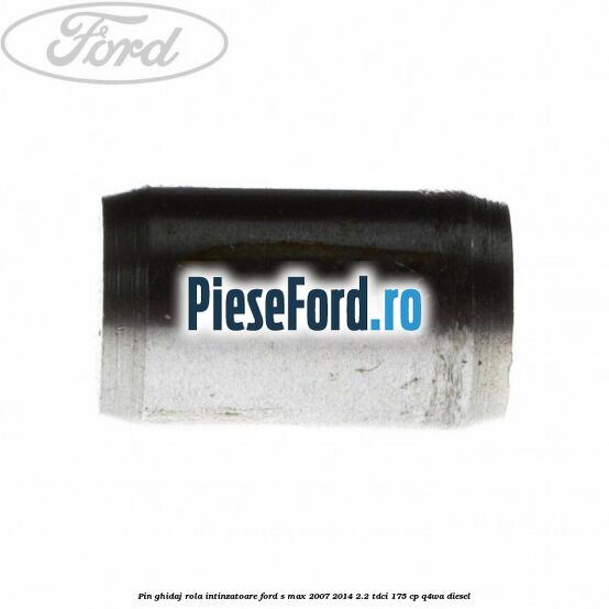 Pin ghidaj rola intinzatoare Ford S-Max 2007-2014 2.2 TDCi 175 cp Q4WA diesel