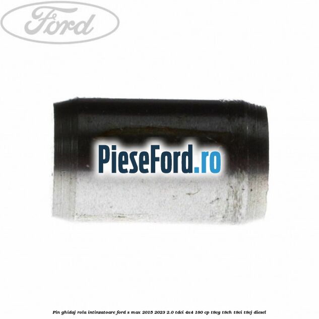 Pin ghidaj rola intinzatoare Ford S-Max 2015-2023 2.0 TDCi 4x4 180 cp T8CG, T8CH, T8CI, T8CJ diesel