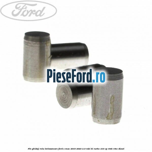Pin ghidaj rola intinzatoare Ford S-Max 2015-2023 2.0 TDCi BI-Turbo 210 cp T9CB, T9CC diesel