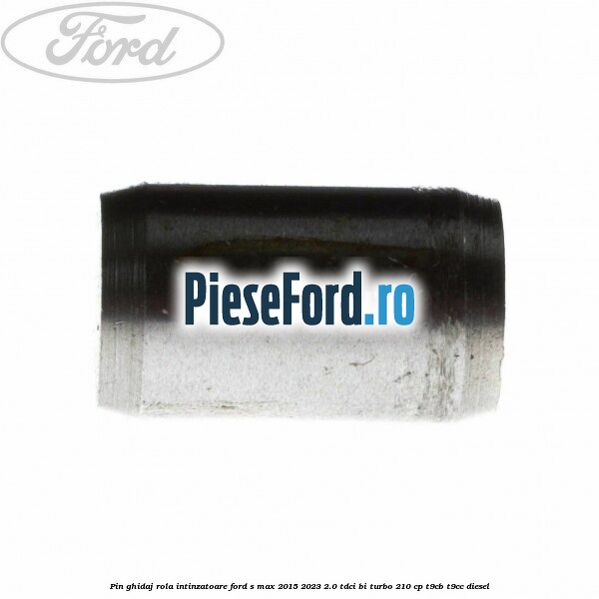 Pin ghidaj rola intinzatoare Ford S-Max 2015-2023 2.0 TDCi BI-Turbo 210 cp T9CB, T9CC diesel