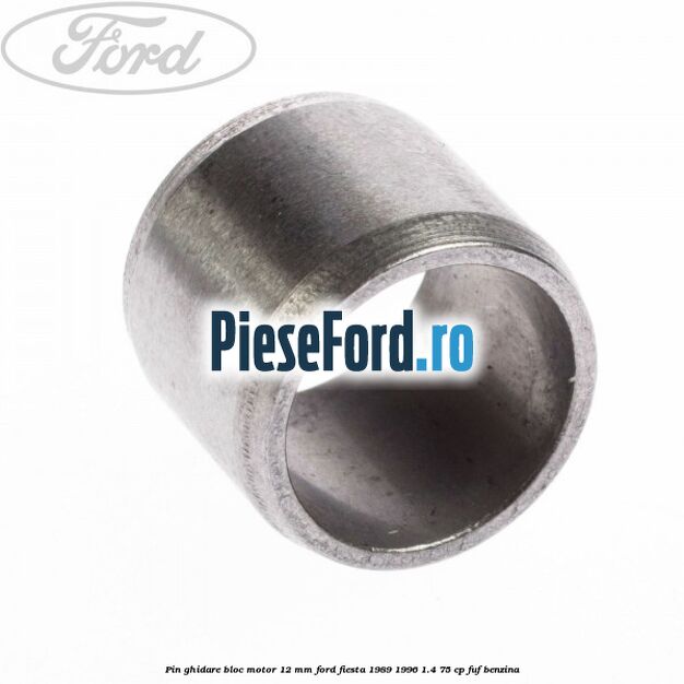 Pin ghidare bloc motor 12 mm Ford Fiesta 1989-1996 1.4 75 cp FUF benzina