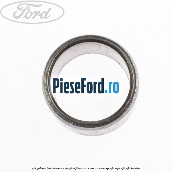 Pin ghidare bloc motor 12 mm Ford Fiesta 2013-2017 1.25 60 cp STJA, STJB, STJC, STJD benzina
