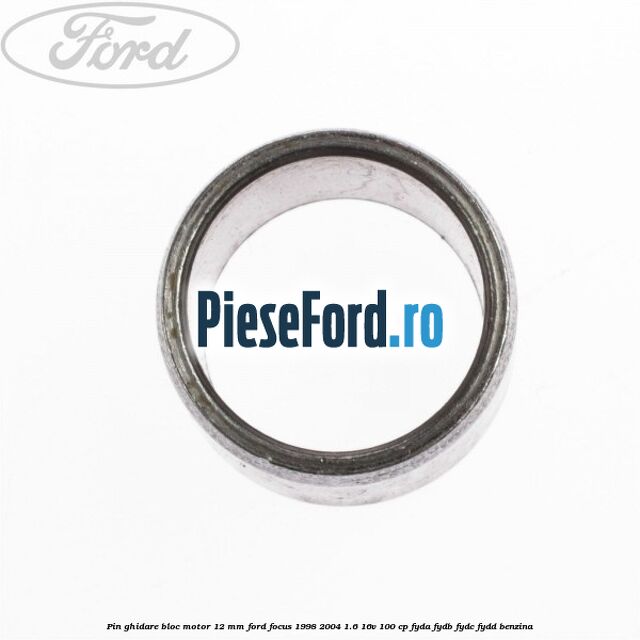 Pin ghidare bloc motor 12 mm Ford Focus 1998-2004 1.6 16V 100 cp FYDA, FYDB, FYDC, FYDD benzina