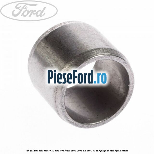 Pin ghidare bloc motor 12 mm Ford Focus 1998-2004 1.6 16V 100 cp FYDA, FYDB, FYDC, FYDD benzina