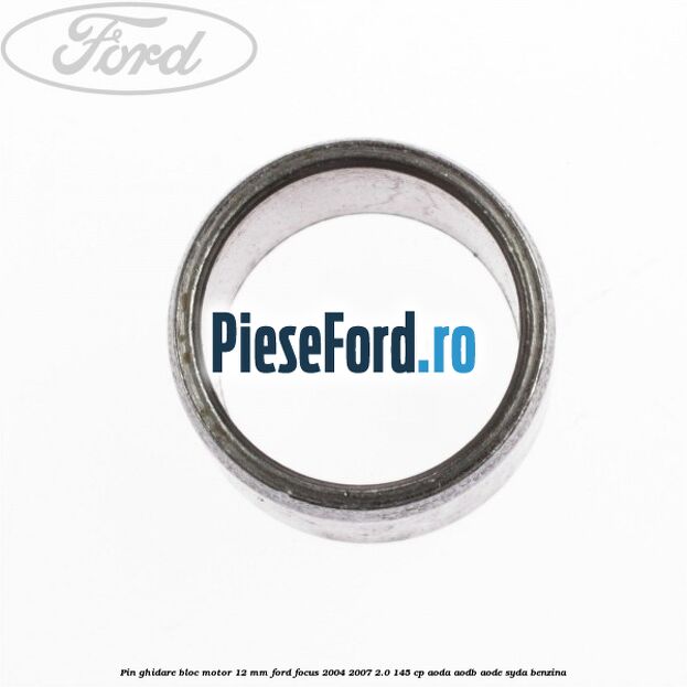Pin ghidare bloc motor 12 mm Ford Focus 2004-2007 2.0 145 cp AODA, AODB, AODE, SYDA benzina