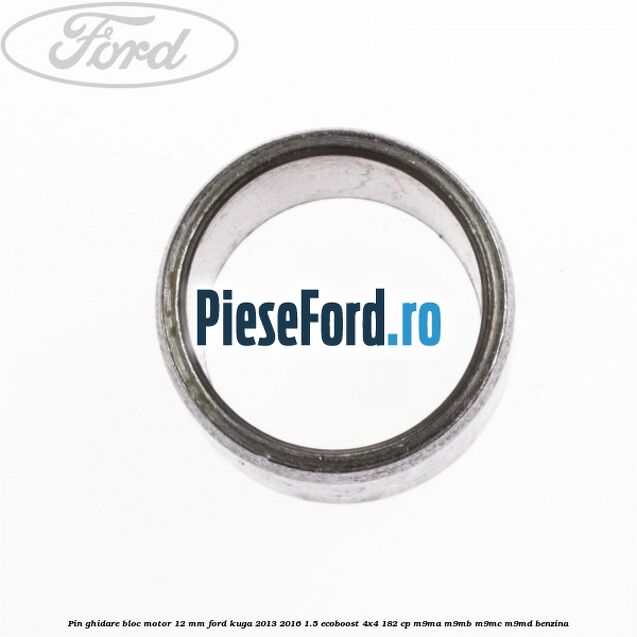 Pin ghidare bloc motor 12 mm Ford Kuga 2013-2016 1.5 EcoBoost 4x4 182 cp M9MA, M9MB, M9MC, M9MD benzina