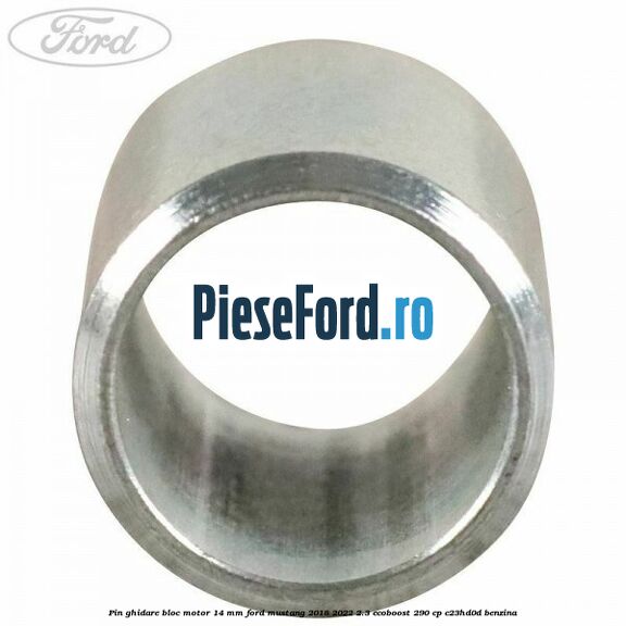 Pin ghidare bloc motor 14 mm Ford Mustang 2018-2022 2.3 EcoBoost 290 cp C23HD0D benzina