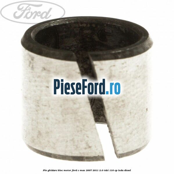 Pin ghidare bloc motor Ford C-Max 2007-2011 2.0 TDCi 110 cp Pin ghidare bloc motor Ford C-Max 2007-2011 2.0 TDCi 110 cp IXDA diesel