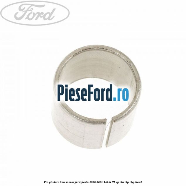 Pin ghidare bloc motor Ford Fiesta 1996-2001 1.8 DI 75 cp RTN, RTP, RTQ diesel