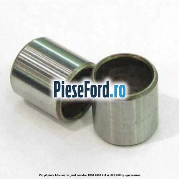 Pin ghidare bloc motor Ford Mondeo 1996-2000 2.5 ST 200 205 cp Pin ghidare bloc motor Ford Mondeo 1996-2000 2.5 ST 200 205 cp SGA benzina