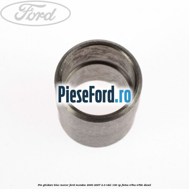 Pin ghidare bloc motor Ford Mondeo 2000-2007 2.0 TDCi 130 cp Pin ghidare bloc motor Ford Mondeo 2000-2007 2.0 TDCi 130 cp FMBA, N7BA, N7BB diesel