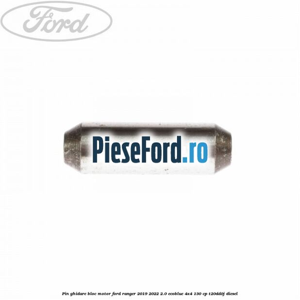 Pin ghidare bloc motor Ford Ranger 2019-2022 2.0 EcoBlue 4x4 130 cp T20DD0J diesel